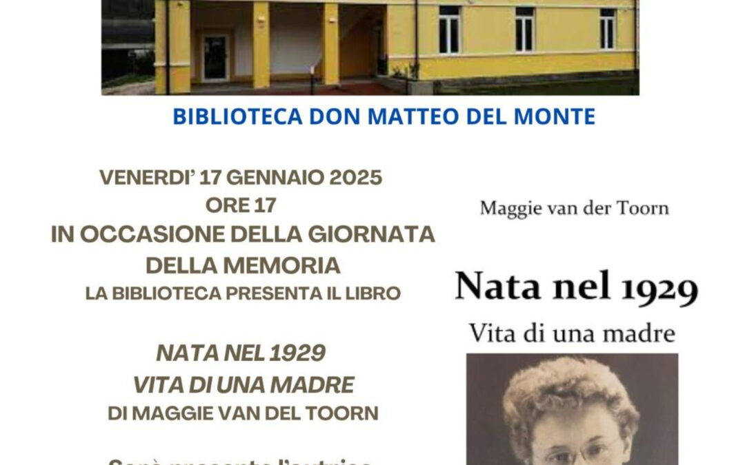 VENERDì 17 GENNAIO 2025 ORE 17.00 – PRESENTAZIONE LIBRO “NATA NEL 1929, VITA DI UNA MADRE” IN ACCASIONE DELLA GIORNATA DELLA MEMORIA