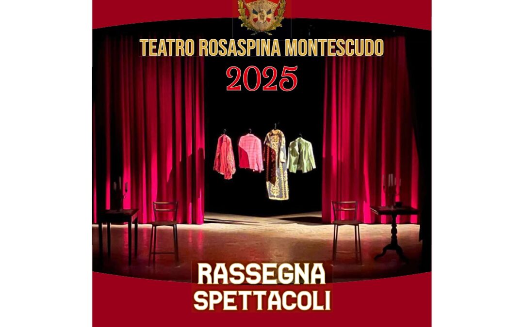 TEATRO ROSASPINA MONTESCUDO – RASSEGNA SPETTACOLI 2025